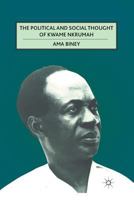 The Political and Social Thought of Kwame Nkrumah 0230113346 Book Cover