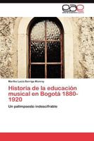 Historia de La Educacion Musical En Bogota 1880-1920 3845489138 Book Cover