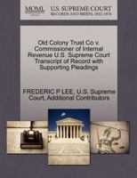 Old Colony Trust Co v. Commissioner of Internal Revenue U.S. Supreme Court Transcript of Record with Supporting Pleadings 1270157957 Book Cover