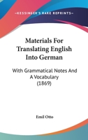 Materials for Translating English Into German: With Grammatical Notes and a Vocabulary 1022019430 Book Cover