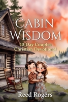 Cabin Wisdom: 40-Day Couples Christian Devotional Gospel-Centered Marriage B0GZ7Q5KH3 Book Cover