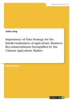 Importance of Data Strategy for the Intellectualization of Agriculture. Business Recommendations Exemplified by the Chinese Agriculture Market 3346383571 Book Cover