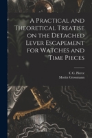 A Practical and Theoretical Treatise on the Detached Lever Escapement for Watches and Time Pieces 1016168861 Book Cover