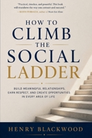 How to climb the social ladder: Build meaningful relationships, earn respect, and create opportunities in every area of life B0HBXLCSHC Book Cover