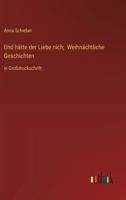 Und hätte der Liebe nich; Weihnächtliche Geschichten: in Großdruckschrift (German Edition) 3387074352 Book Cover