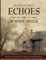 Echoes of School Bells: History of Jasper County Missouri Rural Schools 0615932967 Book Cover