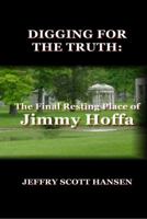 Digging for the Truth: The Final Resting Place of Jimmy Hoffa 0970919166 Book Cover