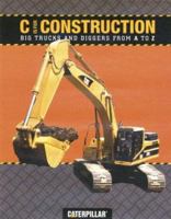 C is for Construction: Big Trucks and Diggers from A to Z (Caterpillar) 081184028X Book Cover