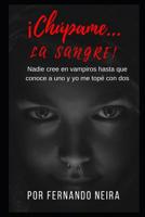 Ch�pame... la sangre: Nadie cre� en vampiros hasta que conoce a uno y yo me top� con dos 1076302041 Book Cover