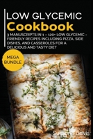 Low Glycemic Cookbook: MEGA BUNDLE - 3 Manuscripts in 1 - 120+ Low Glycemic - friendly recipes including Pizza, Salad, and Casseroles for a delicious and tasty diet 1664043543 Book Cover