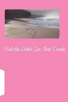 I Betcha Didn't See That Comin 1468091271 Book Cover