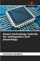 Smart technology hybrids for orthopedics and physiology 6206639452 Book Cover