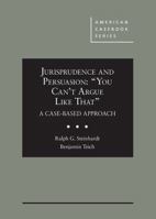 Jurisprudence and Persuasion: “You Can't Argue Like That” A Case-based Approach (American Casebook Series) 0314281274 Book Cover