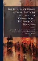 The Utility of Using a Third Party in Military to Commercial Technology Transfer 1025082745 Book Cover
