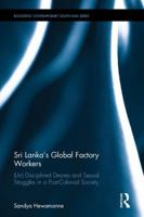 Sri Lanka's Global Factory Workers: (Un) Disciplined Desires and Sexual Struggles in a Post-Colonial Society 0367867680 Book Cover