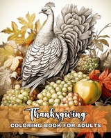 Thanksgiving Coloring Book for Adults: Happy Thanksgiving Adult Coloring Pages with Turkeys, Harvest Scenes & More B0CM9V35H8 Book Cover