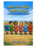 Our First Walk With Jesus Vol. 1: 34 Bible Stories For Little Hearts B0GWHJR37V Book Cover