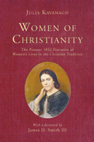 Women of Christianity: The Pioneer 1852 Narrative of Women's Lives in the Christian Tradition 159752638X Book Cover