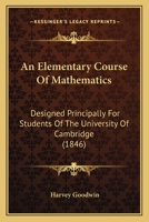 An Elementary Course of Mathematics: Designed Principally for Students of the University of Cambridge 1436769507 Book Cover