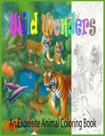 Wild Wonders: An Exquisite Animal Coloring Book B0CKKQX5TN Book Cover