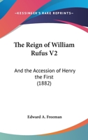 The Reign Of William Rufus V2: And The Accession Of Henry The First 1165616165 Book Cover