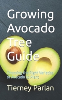 Growing Avocado Tree Guide: Choosing the Right Varieties of Avocado to Plant B0CM5MSS2W Book Cover