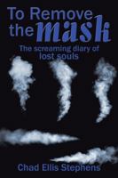 To Remove the Mask: The Screaming Diary of Lost Souls 1491796138 Book Cover