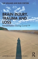 Brain Injury, Trauma and Loss: Rehabilitation During Covid-19 (After Brain Injury: Survivor Stories) 1032827939 Book Cover