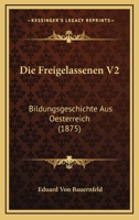 Die Freigelassenen V2: Bildungsgeschichte Aus Oesterreich (1875) 1168428165 Book Cover
