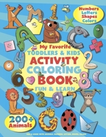 My Favorite Toddler & Kids Activity Coloring Book: Fun & learn with Animals, Numbers, Letters, Shapes, Colors: Big Activity Preschool Workbook for Tod B0874JGMYS Book Cover