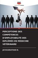 Perceptions Des Compétences d'Employabilité Des Diplômés En Médecine Vétérinaire (French Edition) 6208485657 Book Cover
