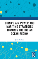 China’s Air Power and Maritime Strategies Towards the Indian Ocean Region 1032969733 Book Cover