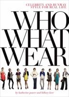 Who What Wear: Celebrity and Runway Style for Real Life 0810980452 Book Cover
