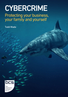 Cybercrime: Protecting your business, your family and yourself 178017585X Book Cover