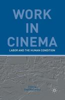 Work in Cinema: Labor and the Human Condition 1349475440 Book Cover