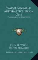 Walsh-Suzzallo Arithmetics, Book One: Fundamental Processes 1432652982 Book Cover