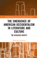 The Emergence of American Occidentalism in Literature and Culture: The Disguised Identity (Routledge Research in American Literature and Culture) 103288231X Book Cover