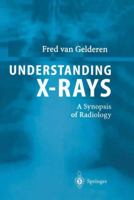 Understanding X-Rays: A Synopsis of Radiology 3540001379 Book Cover