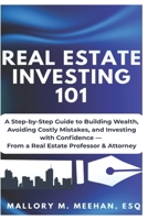 Real Estate Investing 101: A Practical Guide to Building Wealth with Confidence, Clarity and Strategy B0GPVLKQGH Book Cover