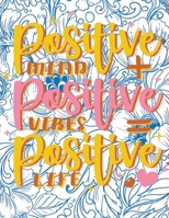 Positive Mind, Positive Vibes, Positive Life: An Adult Coloring Book with Motivational Sayings and Positive Affirmations for Confidence and Relaxation B08RKF2RNX Book Cover
