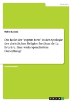 Die Rolle der esprits forts in der Apologie der christlichen Religion bei Jean de La Bruyère. Eine widerspruchsfreie Darstellung? 3346508153 Book Cover
