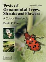 Pests of Ornamental Trees, Shrubs and Flowers: A Colour Handbook, Second Edition 1840761628 Book Cover