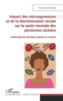 Impact des microagressions et de la discrimination raciale sur la santé mentale des personnes racisées: L'exemple de femmes noires en France (Logiques Sociales) 2343253056 Book Cover