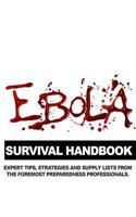 Ebola Survival Handbook: A Collection of Tips, Strategies, and Supply Lists from Some of the World's Best Preparedness Professionals 1502449870 Book Cover