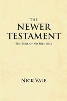 The Newer Testament: The Bible of No Free Will 1477103066 Book Cover