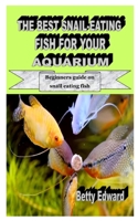 THE BEST SNAIL-EATING FISH FOR YOUR AQUARIUM: Beginners guide on snail eating fish B08KK1RZP8 Book Cover