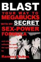 BLAST Your Way To Megabuck$ with my SECRET Sex-Power Formula 0904311139 Book Cover