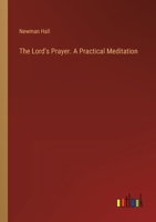 The Lord's Prayer. A Practical Meditation 3385354730 Book Cover