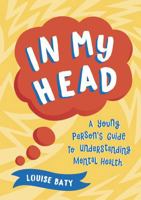 In My Head: A Young Person’s Guide to Understanding Mental Health 1800071957 Book Cover