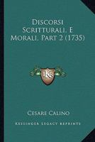 Discorsi Scritturali, E Morali, Part 2 (1735) 1120611148 Book Cover